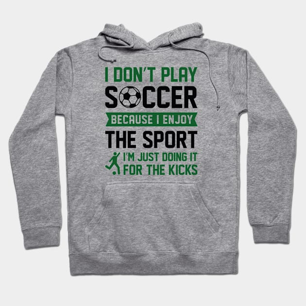 I Don’t Play Soccer Hoodie by LuckyFoxDesigns